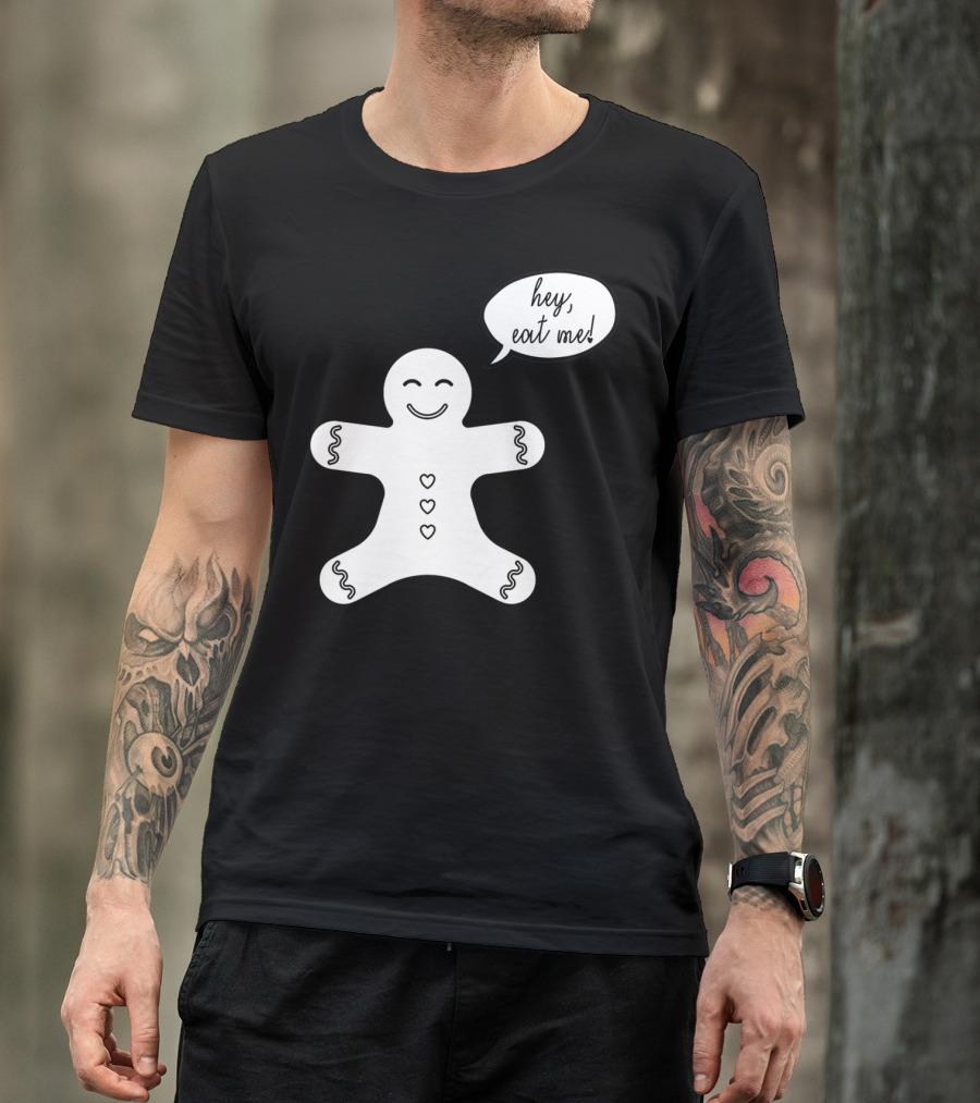 Hey Eat Me Gingerbread Cookie T-Shirt