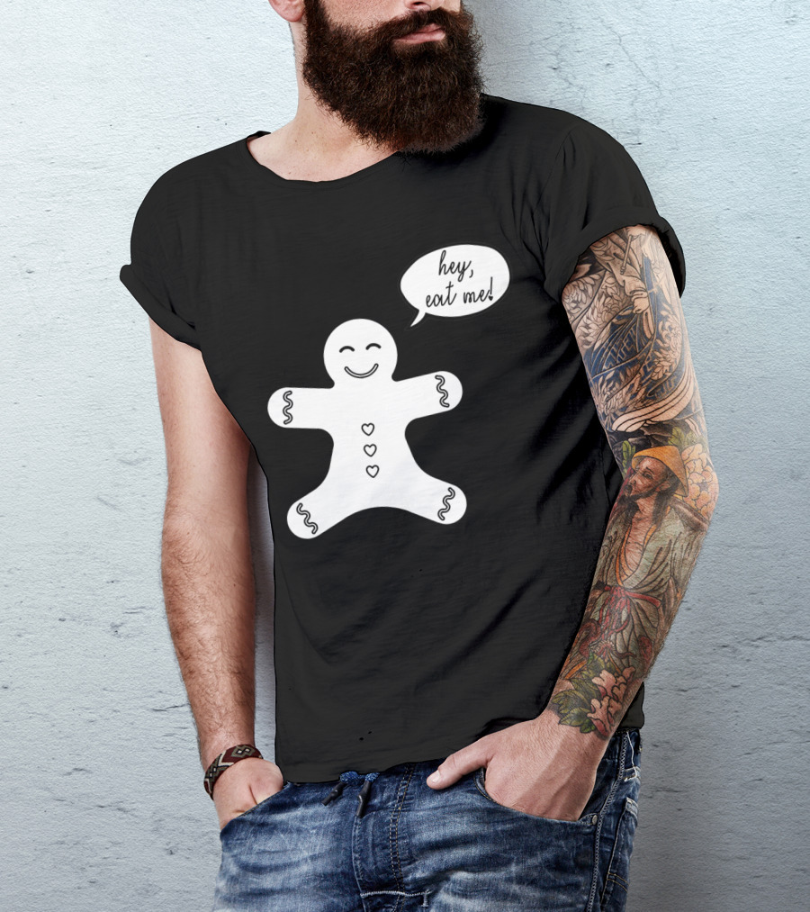 Hey Eat Me Gingerbread Cookie T-Shirt