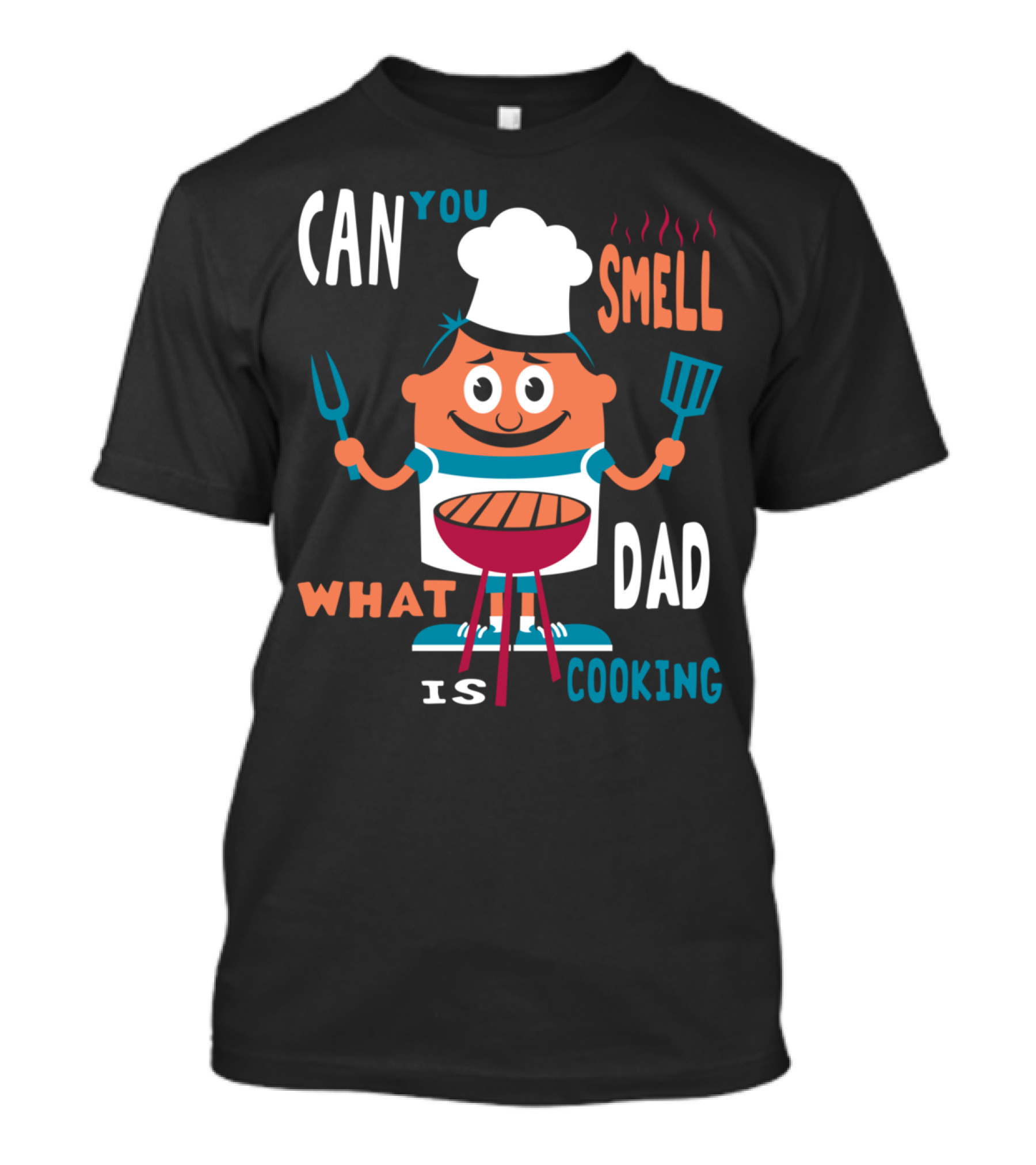 CAN YOU SMELL WHAT DAD IS COOKING T-Shirt