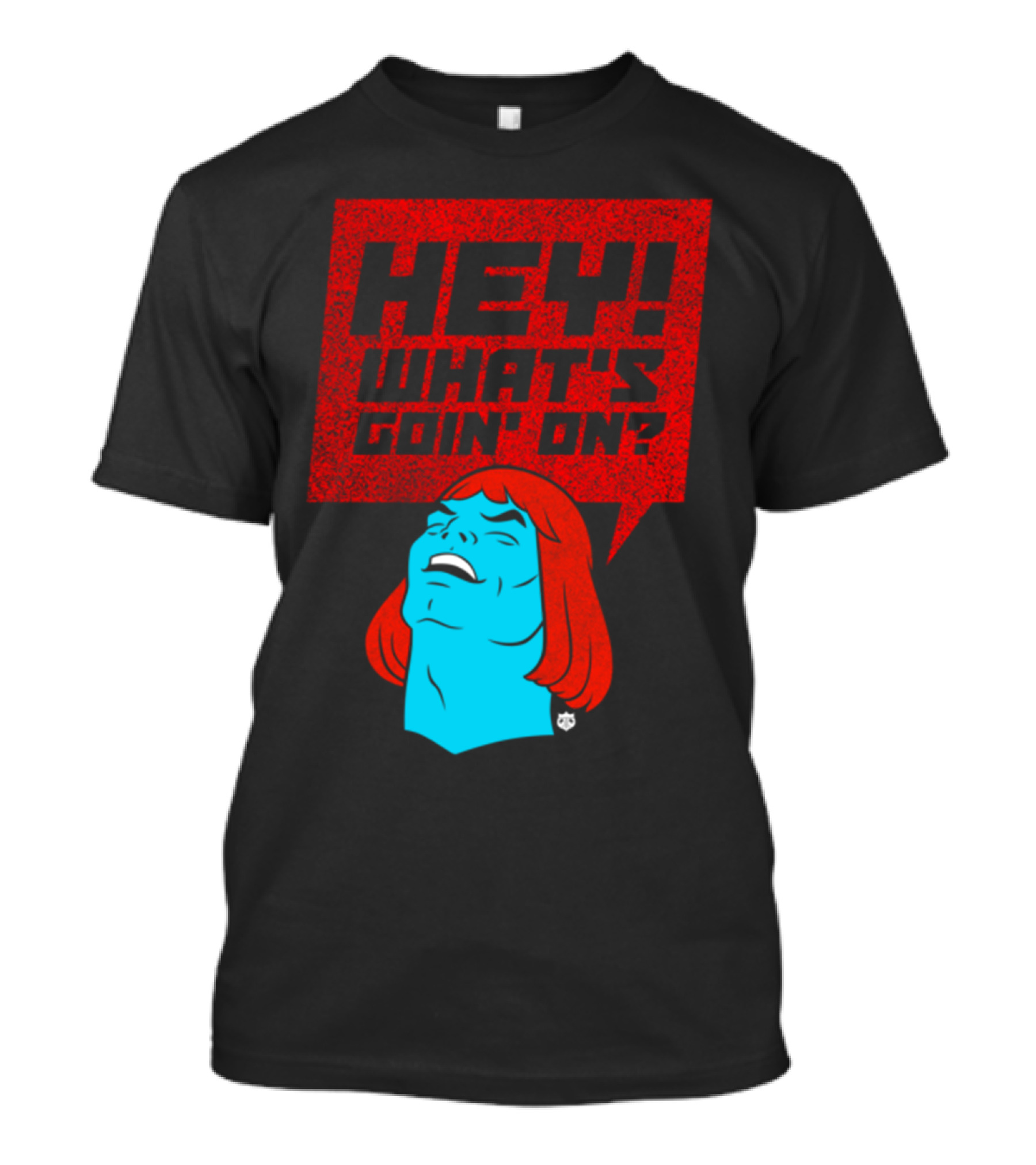 HEY WHAT'S GOIN' ON? T-Shirt