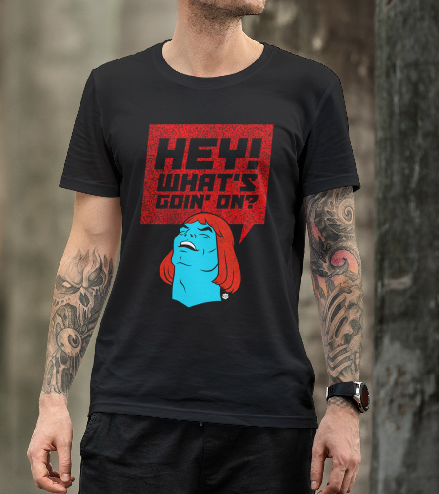 HEY WHAT'S GOIN' ON? T-Shirt