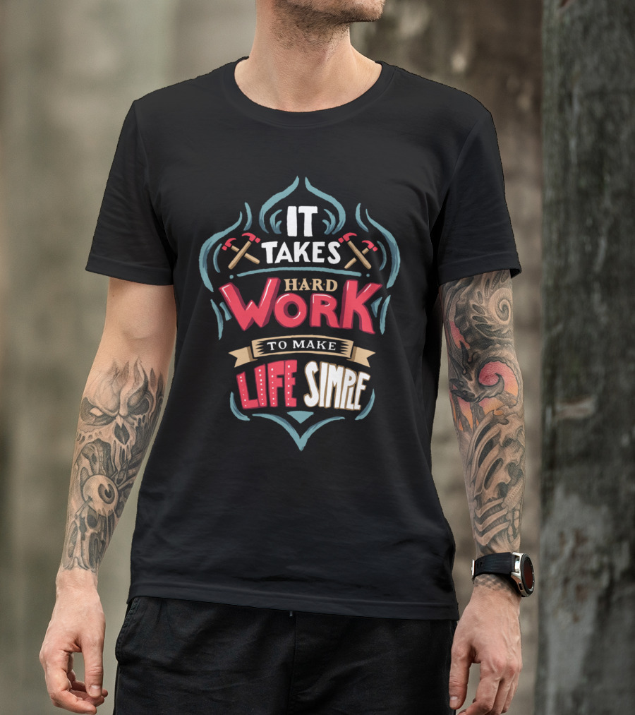 It Takes Hard Work Life Simple Axes T-Shirt