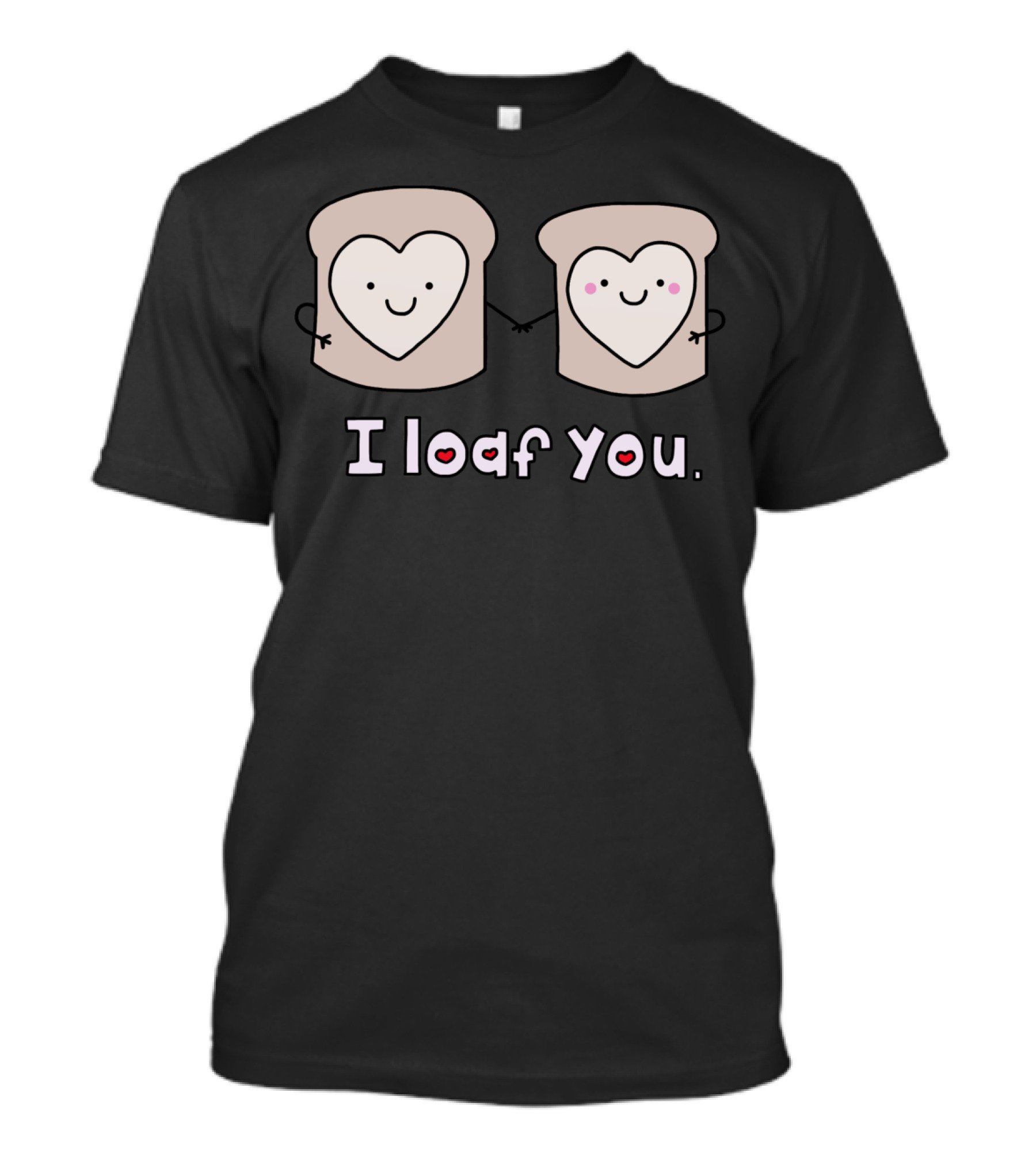 I Loaf You Cute Bread Heart Faces Holding Hands T-Shirt