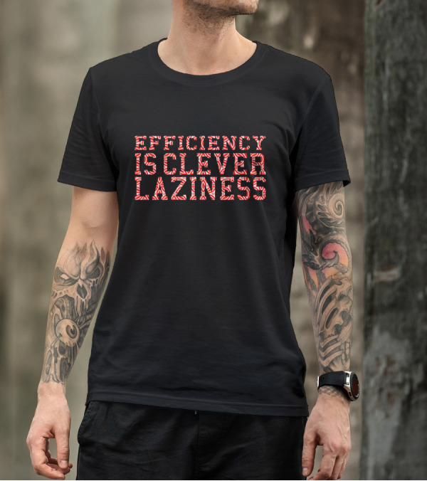 Efficiency Is Clever Laziness Red And Black Bold Block Letters T-Shirt