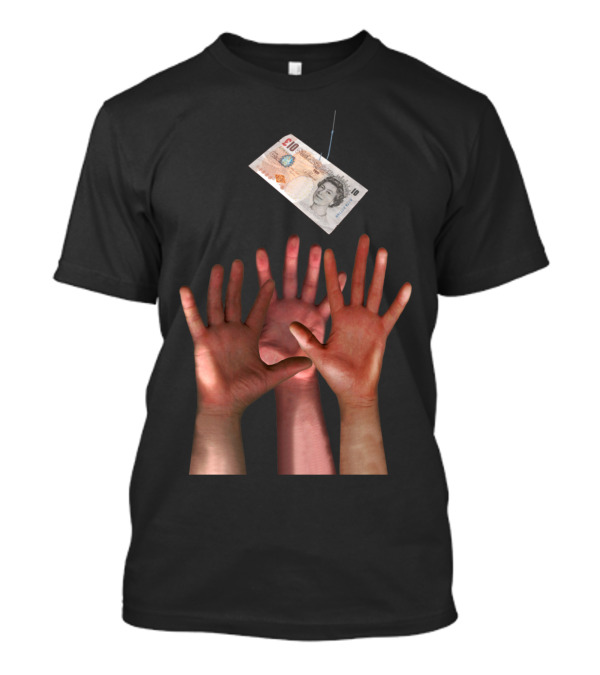 Unreachable Hands Reaching For Ten Pound Note T-Shirt