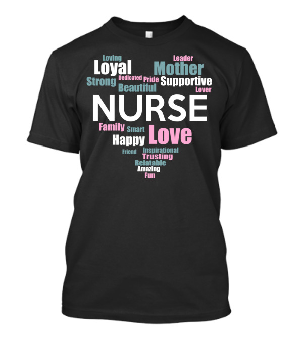 Loyal Nurse Supportive Mother Happy Love Family Trusting Inspirational T-Shirt