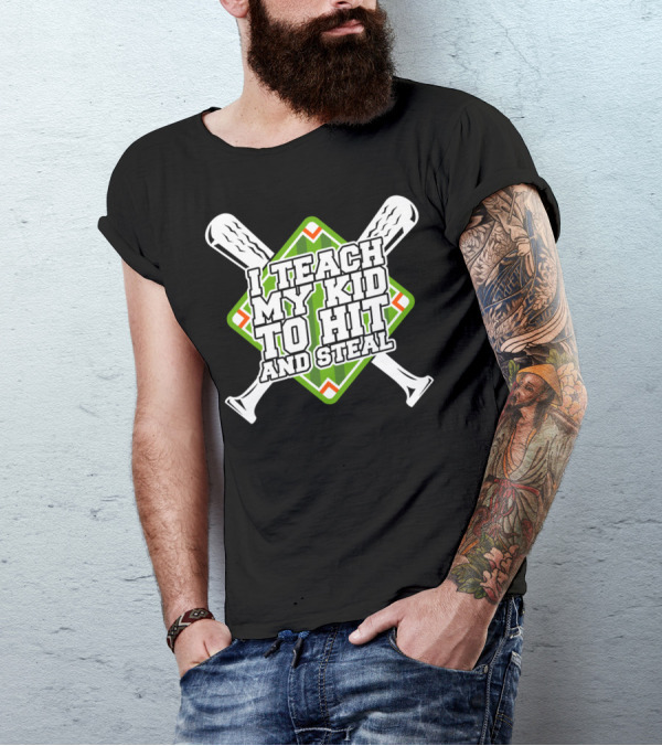 I Teach My Kid To Hit And Steal T-Shirt