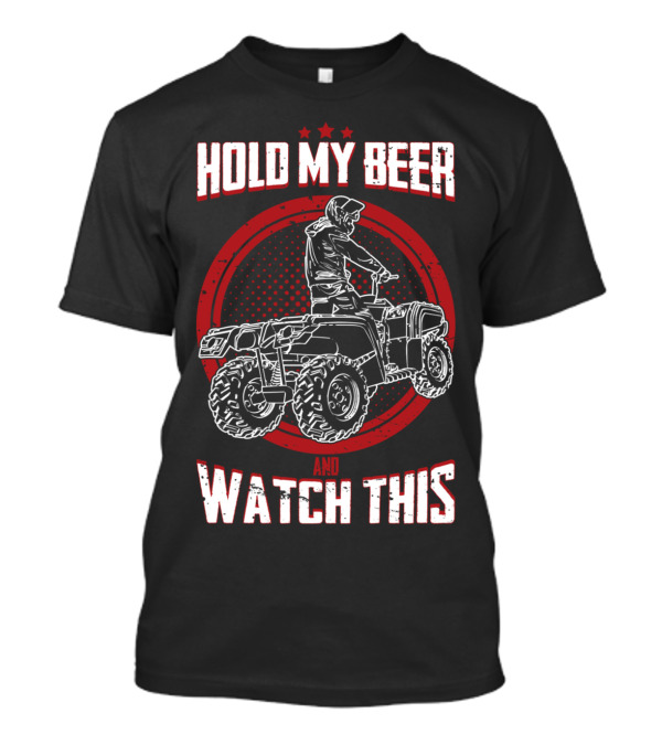 Hold My Beer Watch This Extreme Four Wheeler Adventure T-Shirt
