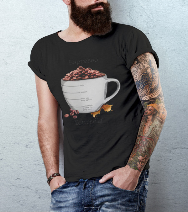 Espresso Yourself Coffee Mug Shhh Almost Speak Nevermind Poop Now T-Shirt