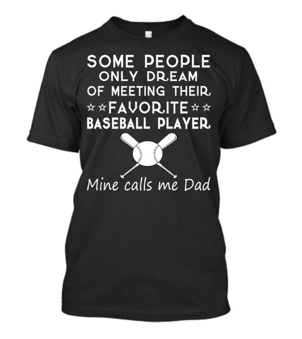 Some People Only Dream Of Meeting Their Favorite Baseball Player Mine Calls Me Dad T-Shirt