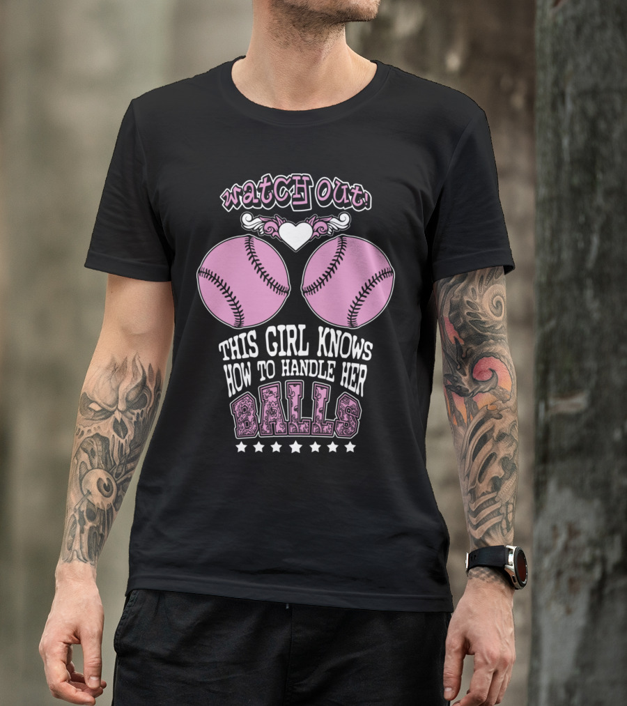 Watch Out This Girl Knows How To Handle Her Balls T-Shirt