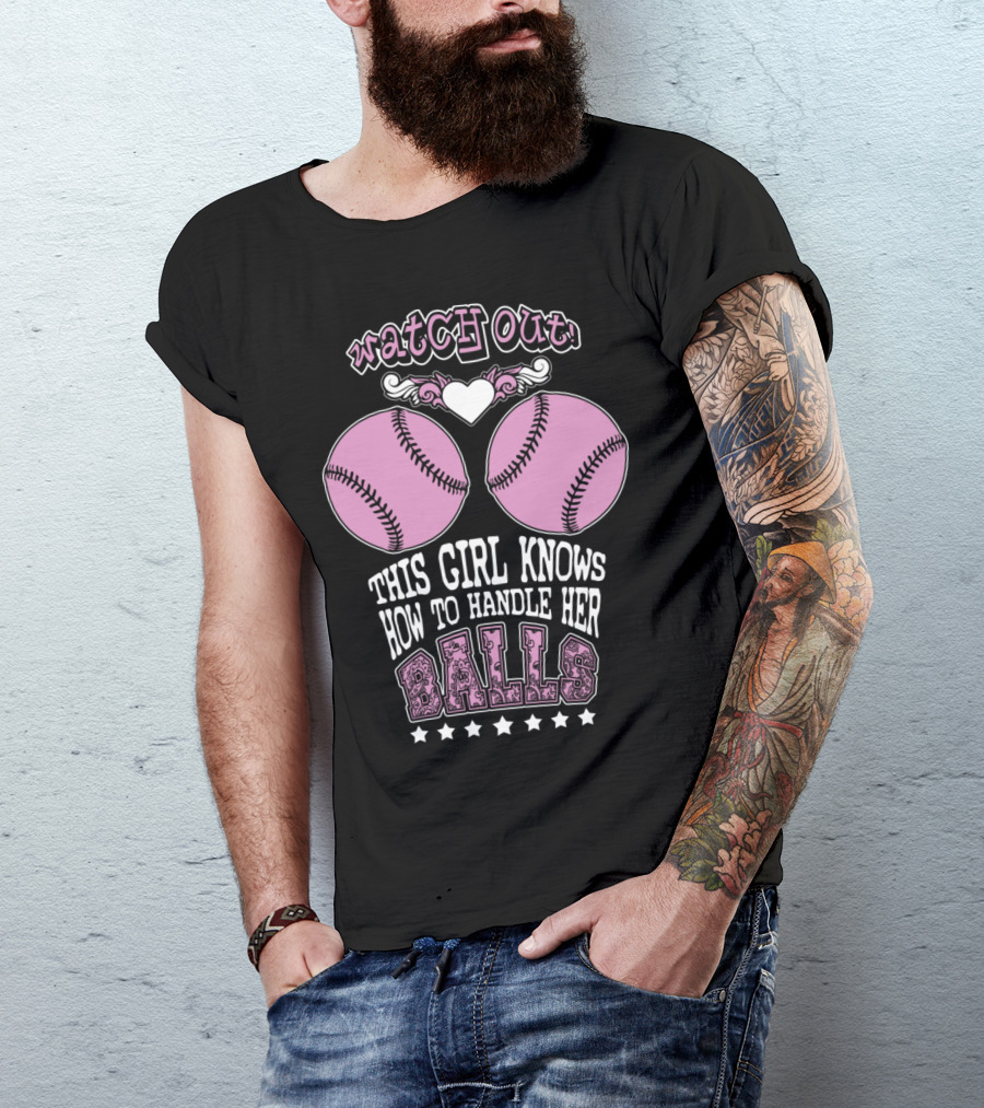 Watch Out This Girl Knows How To Handle Her Balls T-Shirt