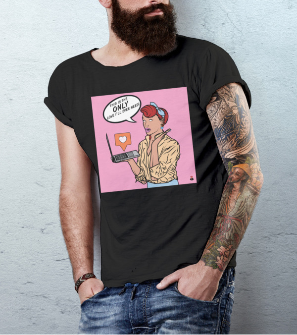 THIS IS THE ONLY LOVE I'LL EVER NEED T-Shirt
