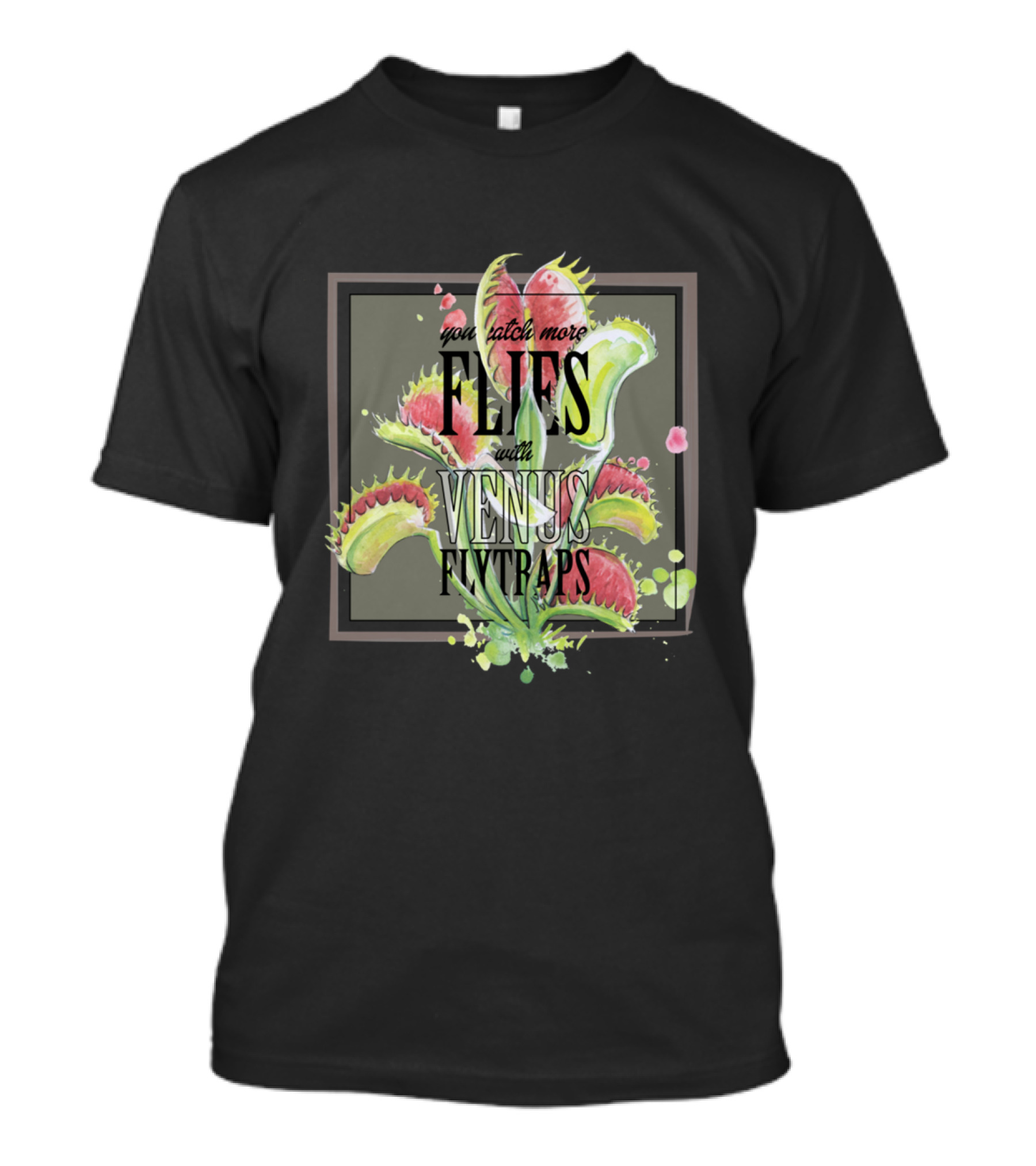 You Catch More Flies With Venus Flytraps T-Shirt