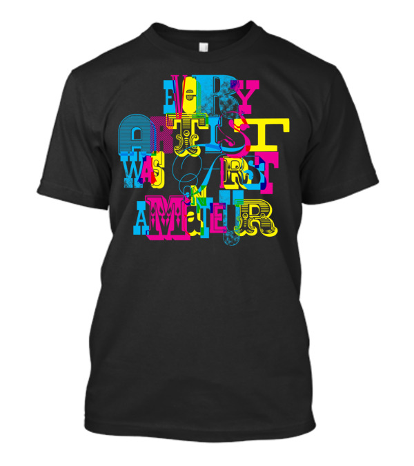 Every Artist Was First An Amateur Retro Multicolor Typography T-Shirt