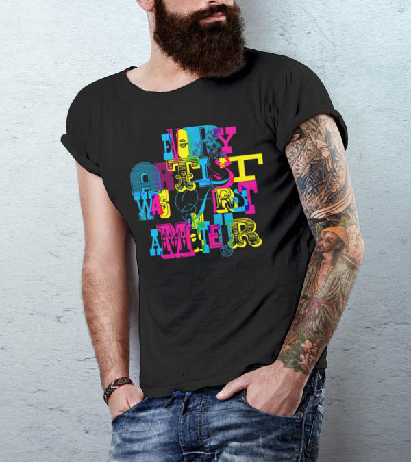 Every Artist Was First An Amateur Retro Multicolor Typography T-Shirt