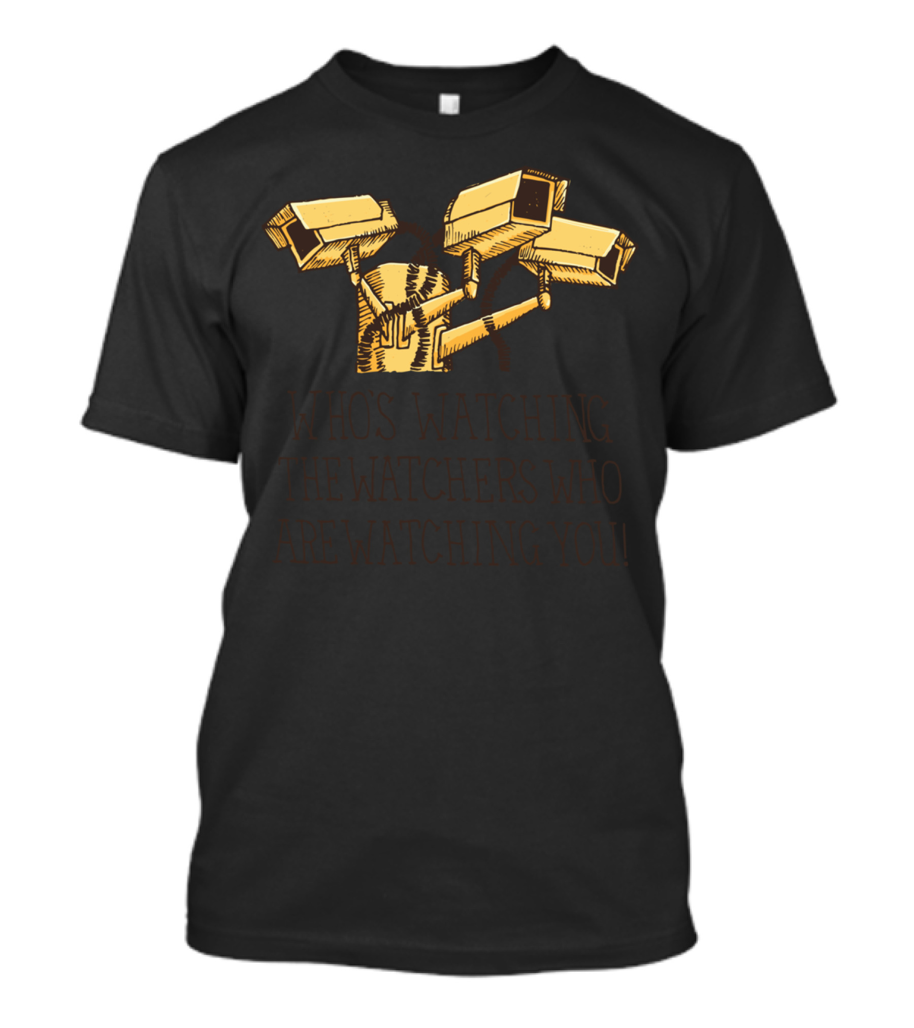 WHO'S WATCHING THE WATCHERS WHO ARE WATCHING YOU T-Shirt