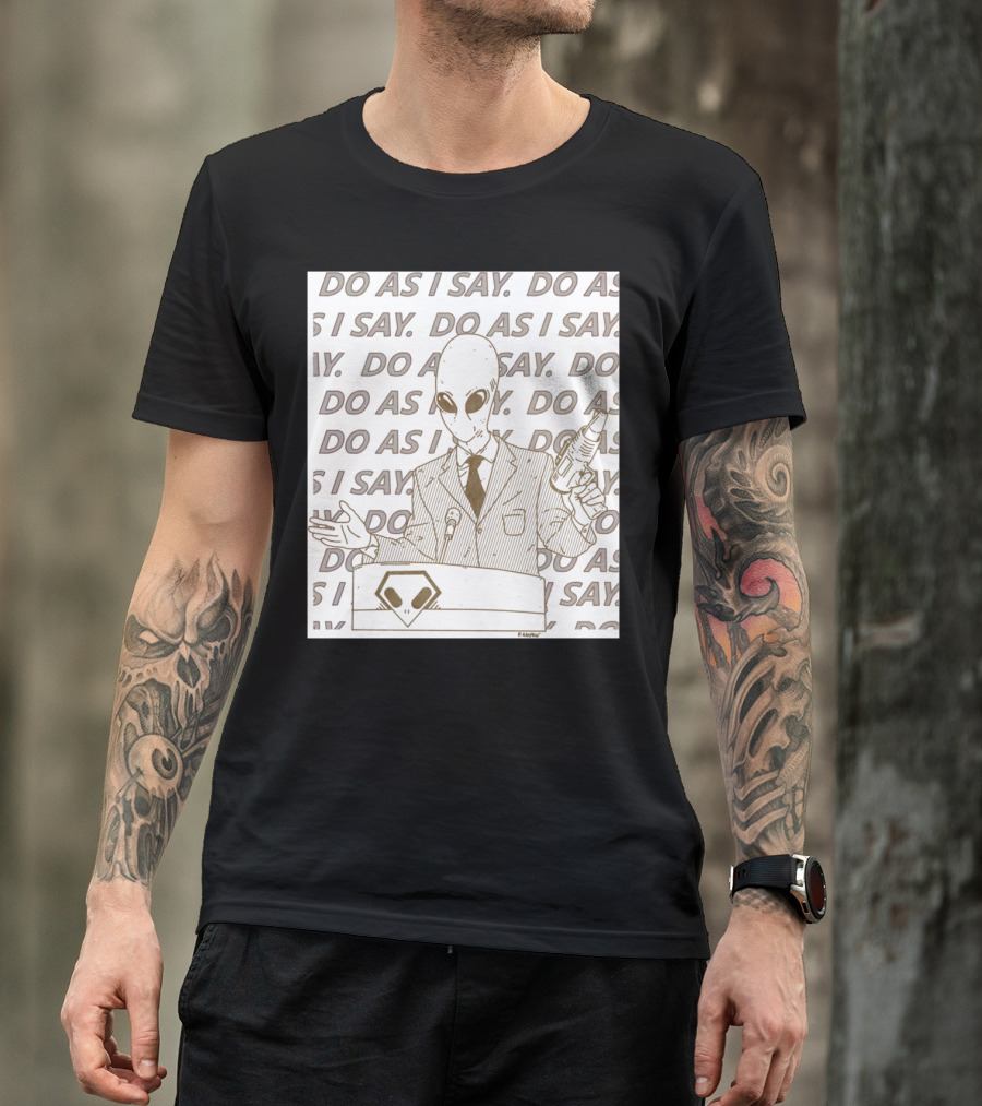 Do As I Say Alien With Ray Gun Behind Podium T-Shirt