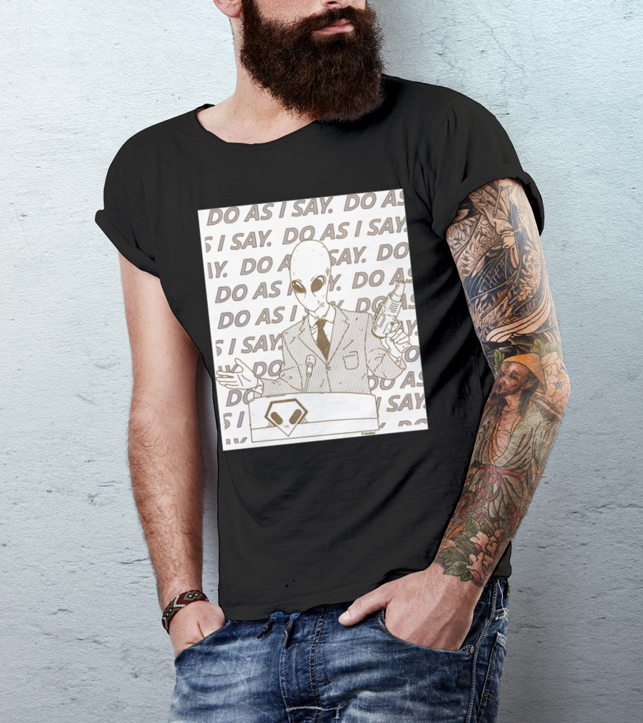 Do As I Say Alien With Ray Gun Behind Podium T-Shirt