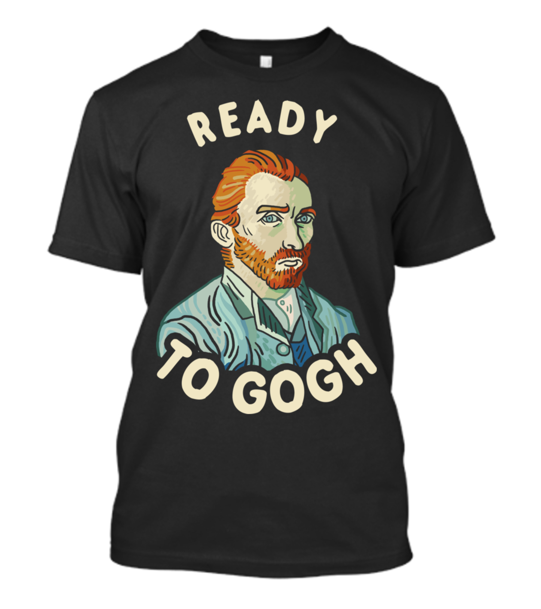 Ready To Gogh Vincent Van Gogh T-Shirt
