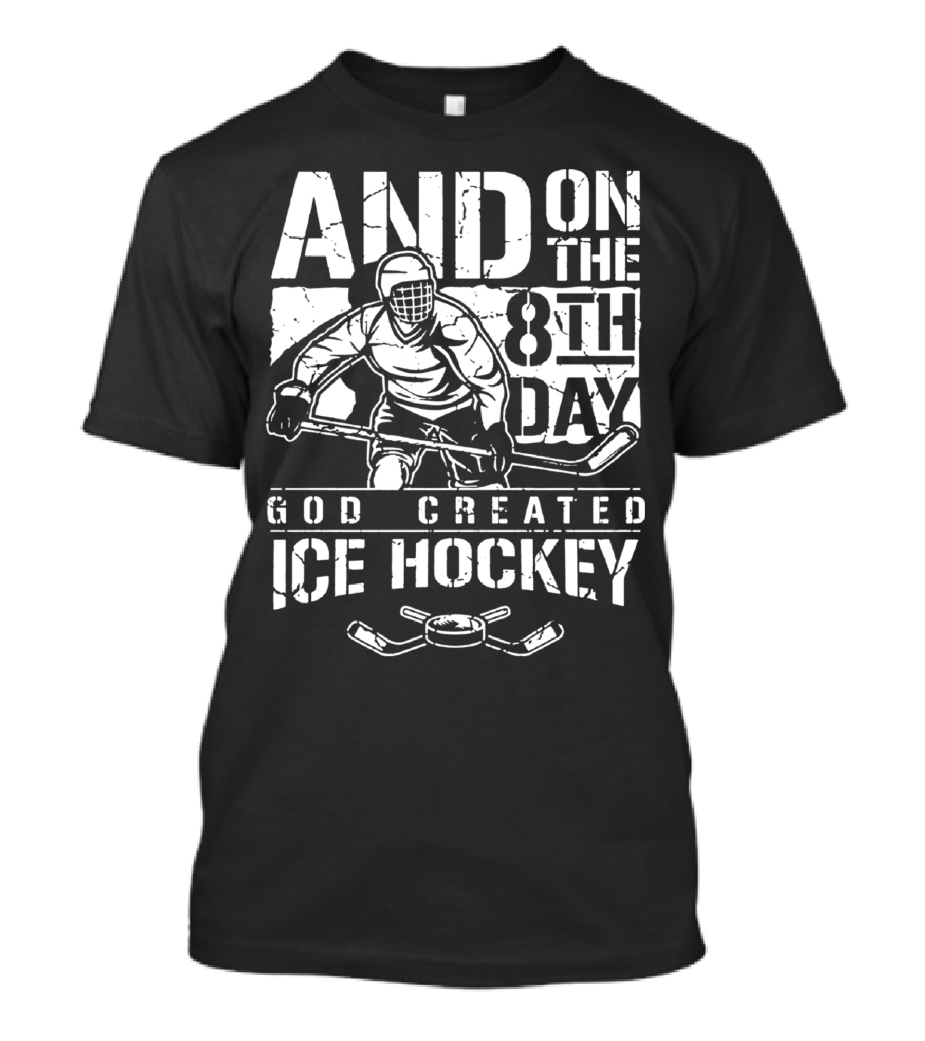 AND ON THE 8TH DAY GOD CREATED ICE HOCKEY PLAYER WITH PUCK AND STICKS T-Shirt