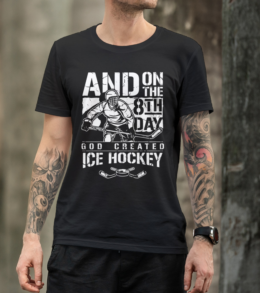 AND ON THE 8TH DAY GOD CREATED ICE HOCKEY PLAYER WITH PUCK AND STICKS T-Shirt