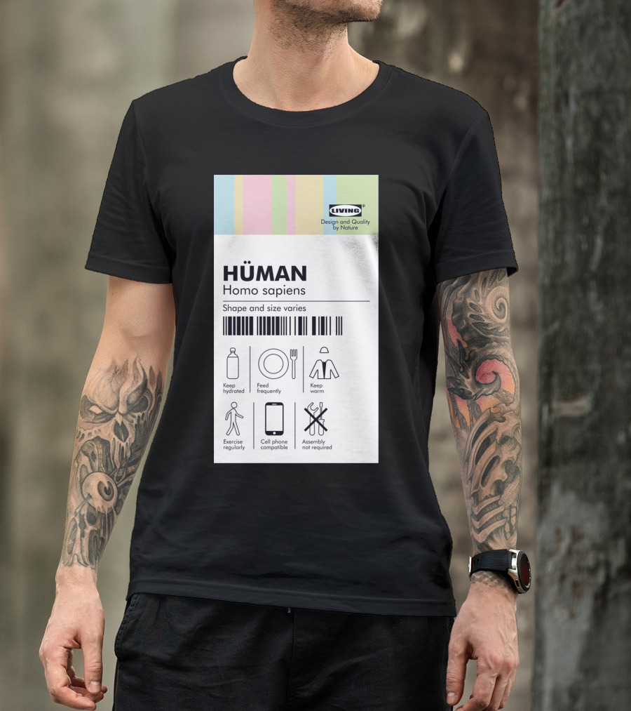 HÜMAN Homo Sapiens Shape And Size Varies Keep Hydrated Feed Frequently Keep Warm Exercise Regularly Cell Phone Compatible Assembly Not Required T-Shirt
