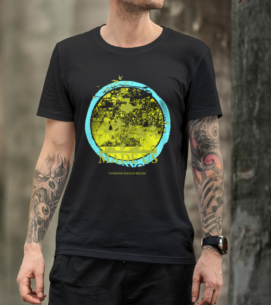 Made Us Stronger Typhoon Haiyan Relief Tacloban Philippines 11-08-13 JannyCash T-Shirt