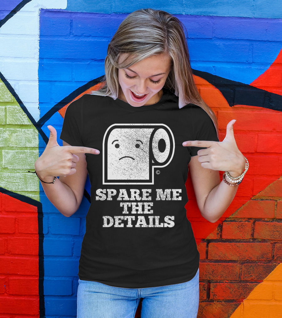 Spare Me The Details Funny Bathroom Humor Roll T-Shirt