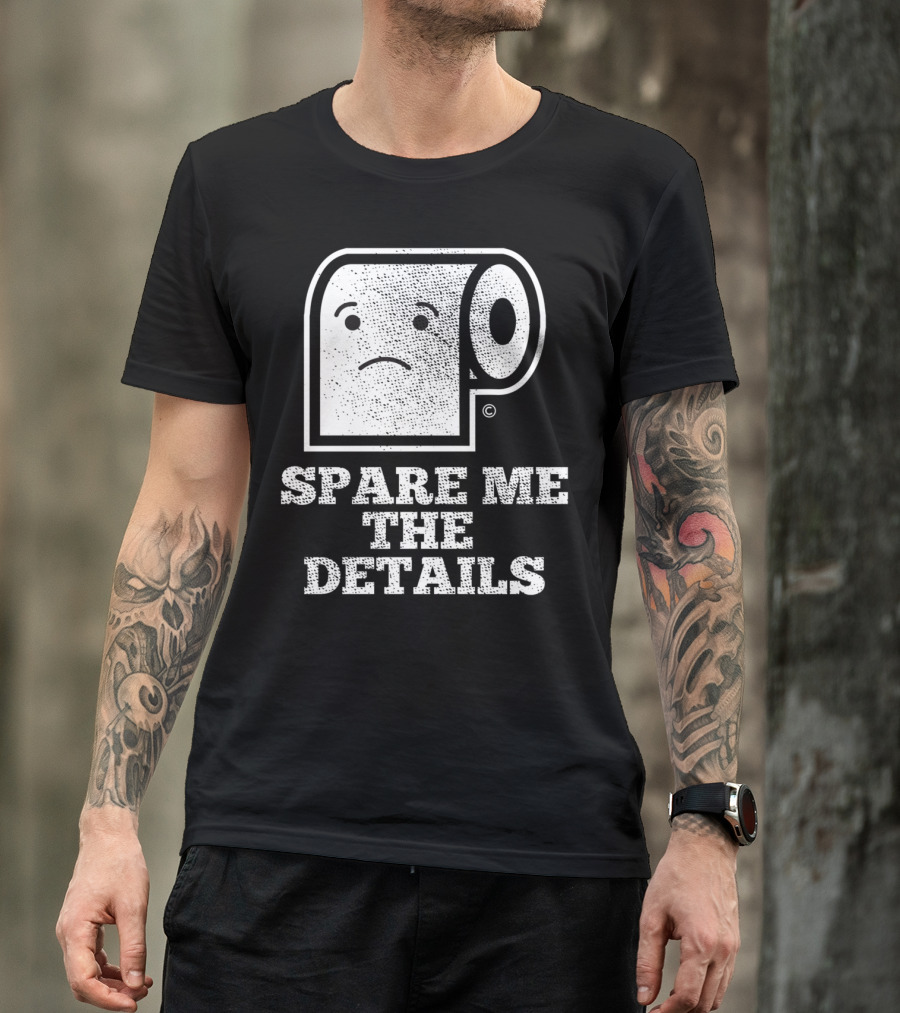 Spare Me The Details Funny Bathroom Humor Roll T-Shirt