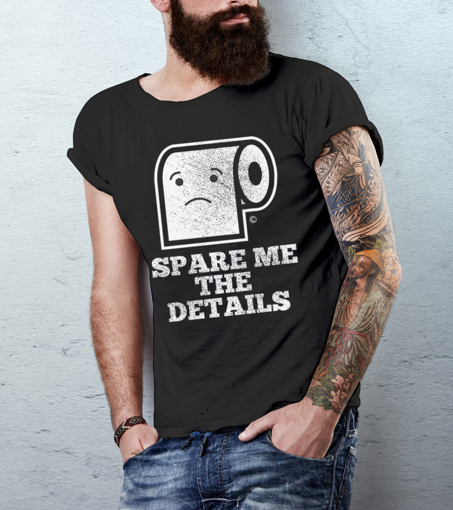Spare Me The Details Funny Bathroom Humor Roll T-Shirt