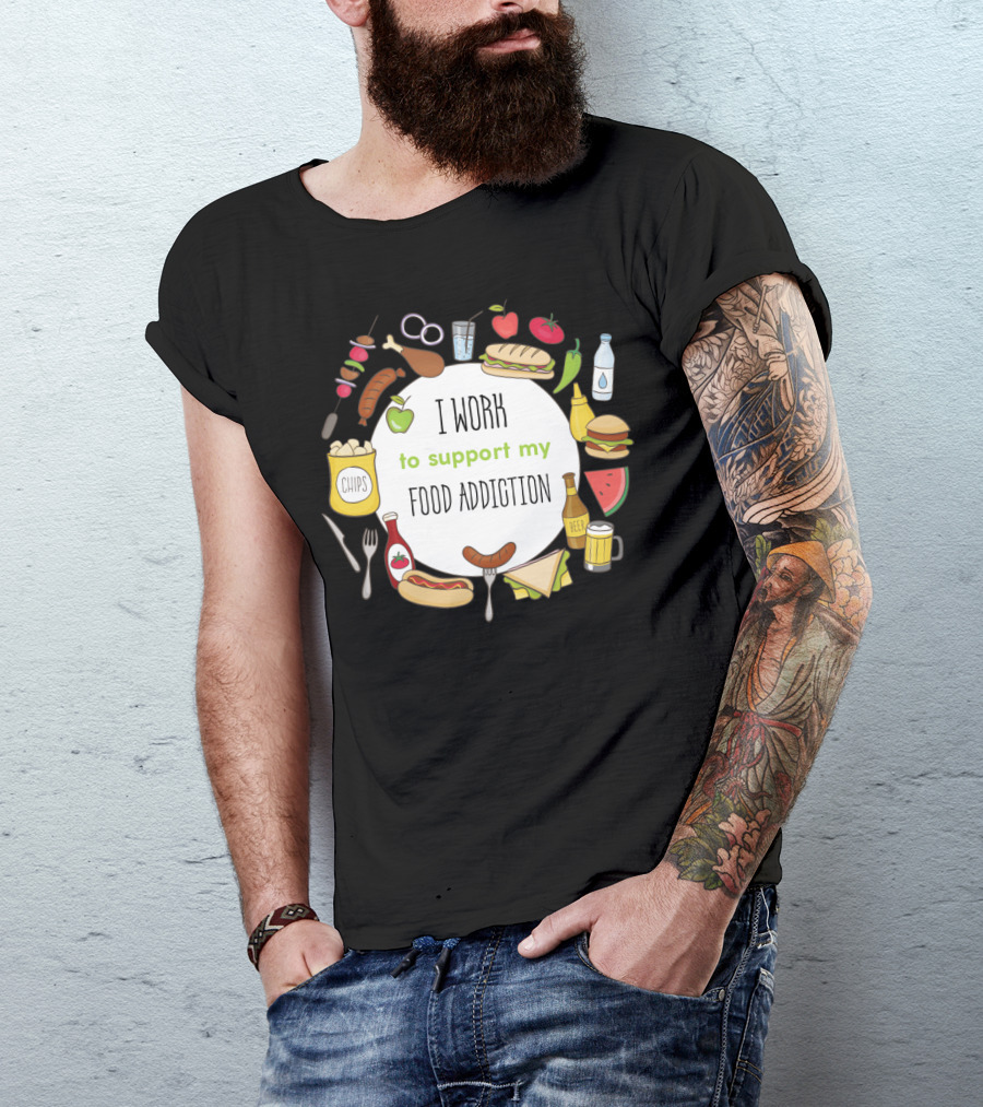 I Work To Support My Food Addiction With Chips Beer And Hotdogs T-Shirt