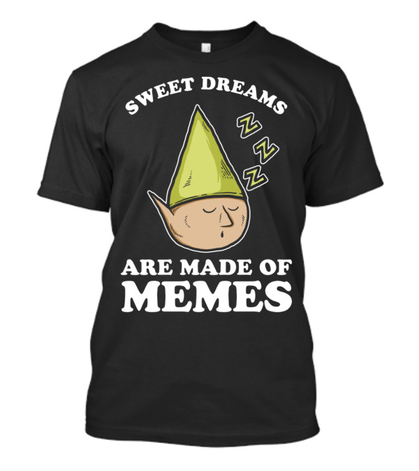 Sweet Dreams Are Made Of Memes Elf Sleeping ZZZ T-Shirt