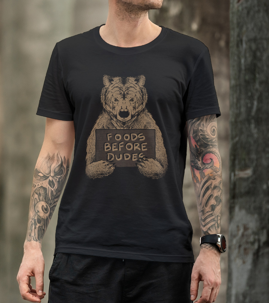 Foods Before Dudes Bear Holding Sign T-Shirt