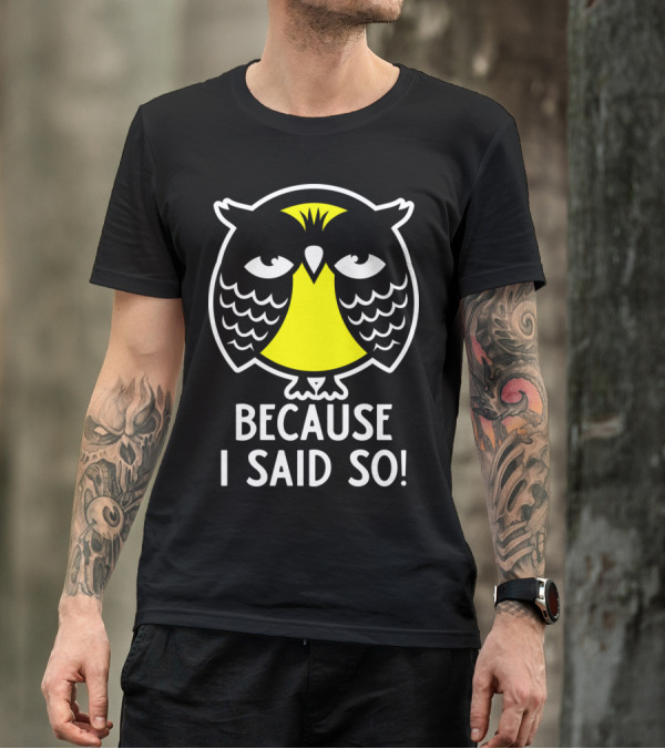 Because I Said So Cool Owl T-Shirt