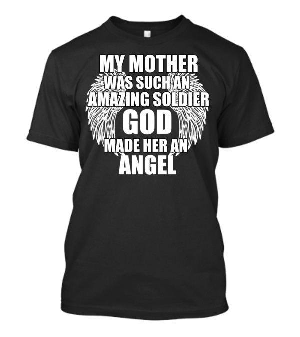 My Mother Was Such An Amazing Soldier God Made Her An Angel T-Shirt