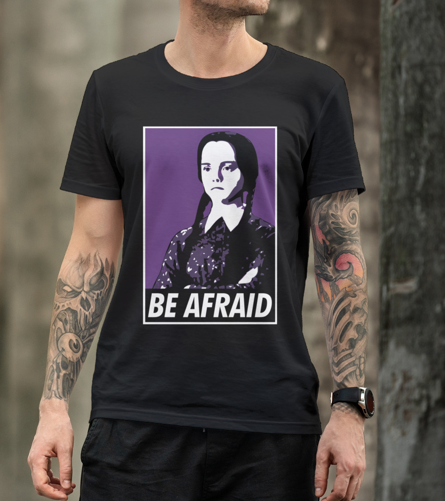 Be Afraid Wednesday Addams T-Shirt