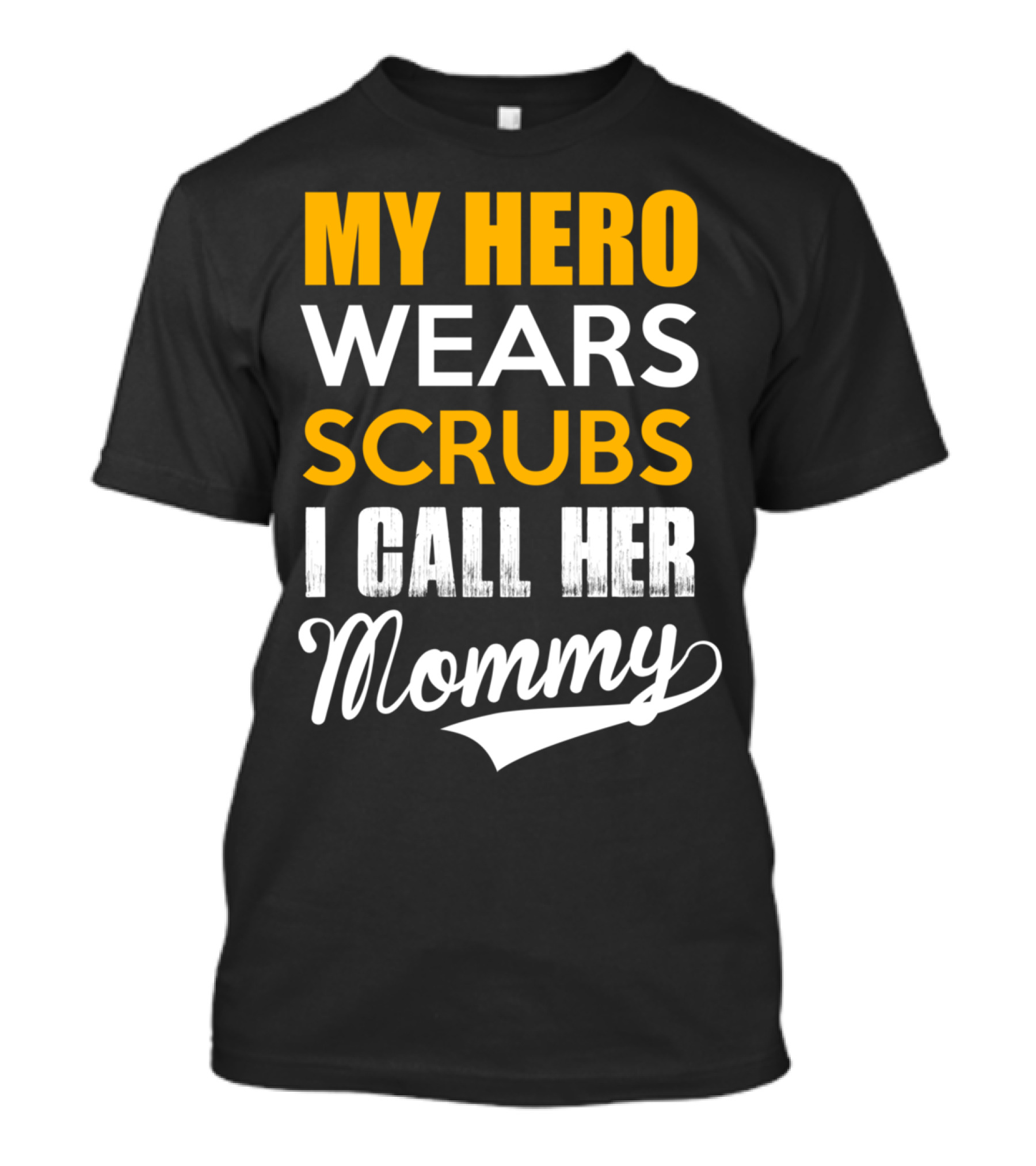 MY HERO WEARS SCRUBS I CALL HER MOMMY T-Shirt