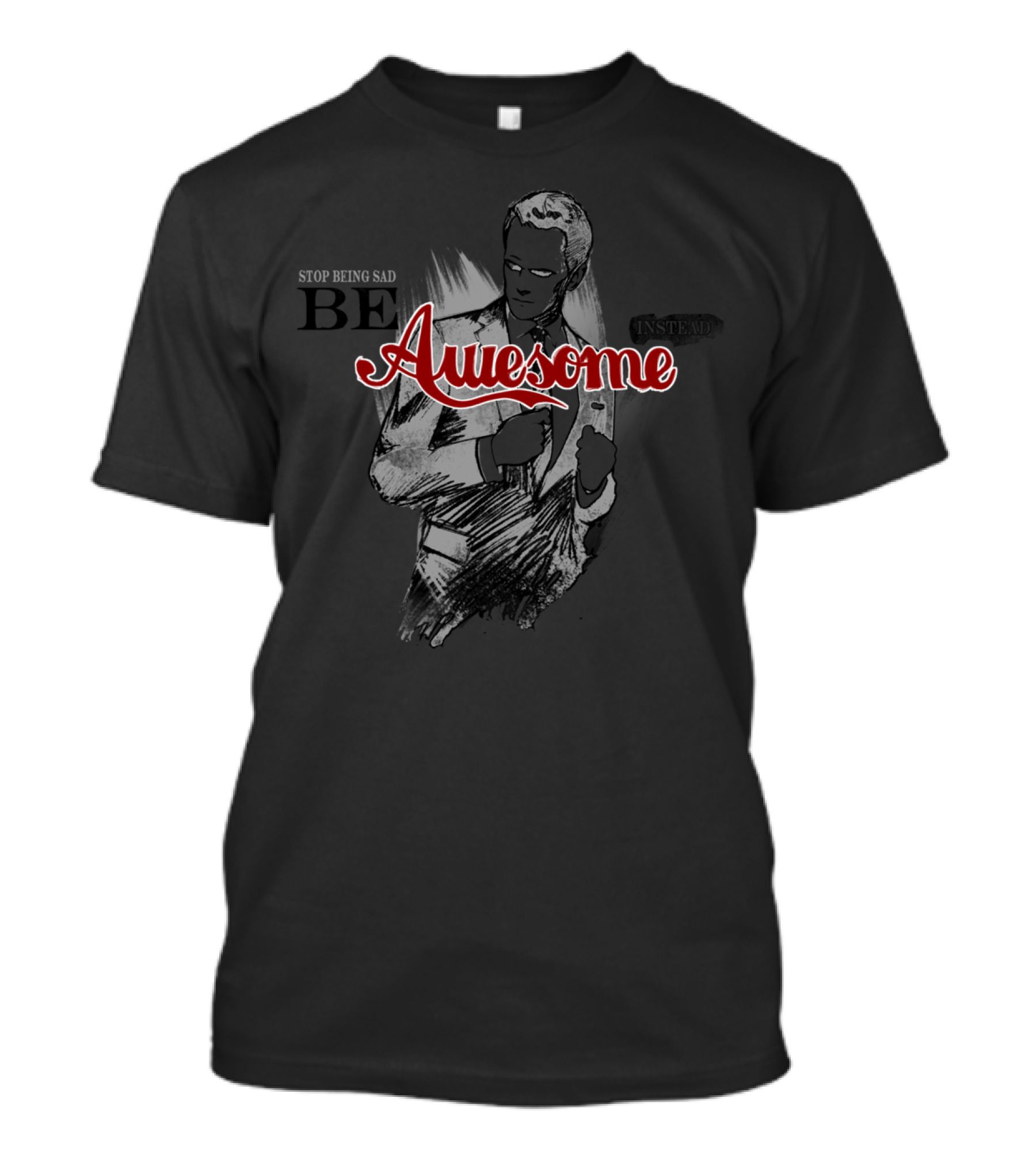 Stop Being Sad Be Awesome Instead T-Shirt