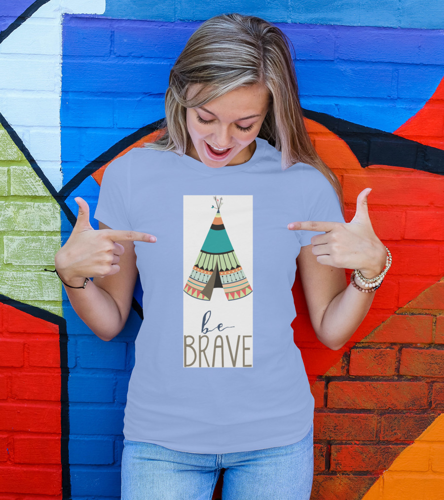 Be Brave Teepee Colorful T-Shirt