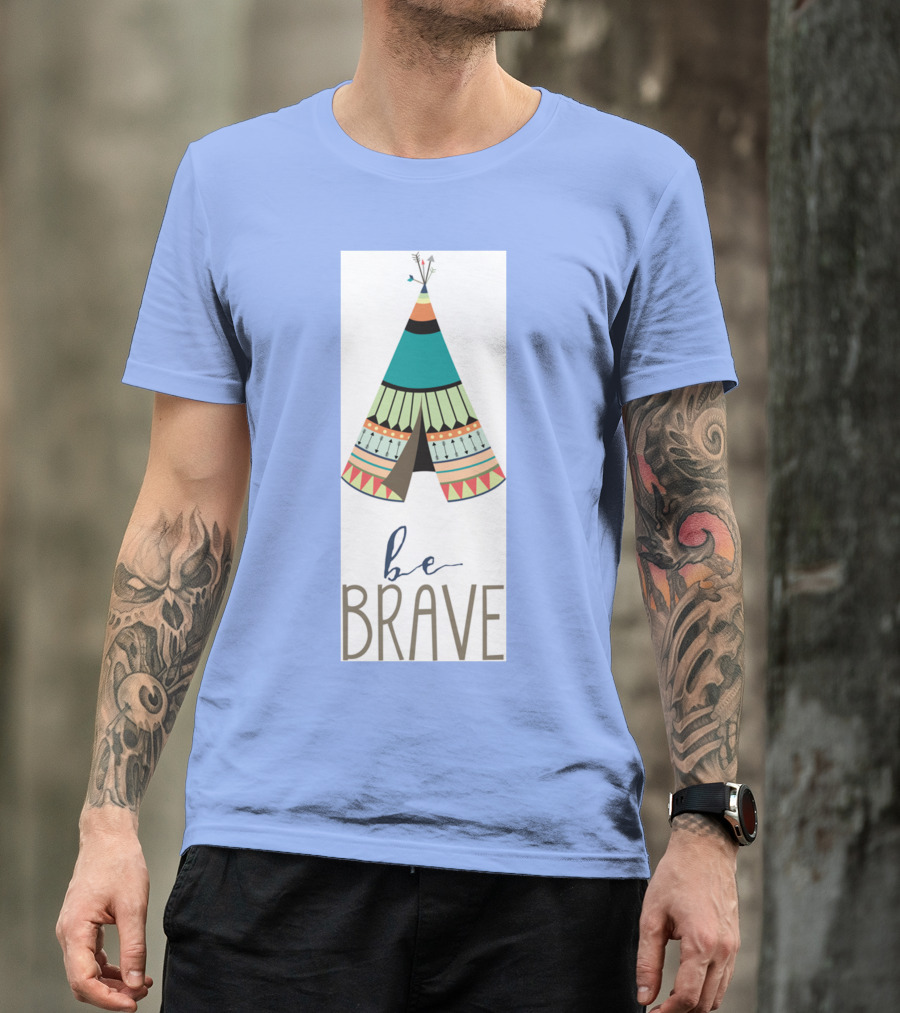 Be Brave Teepee Colorful T-Shirt