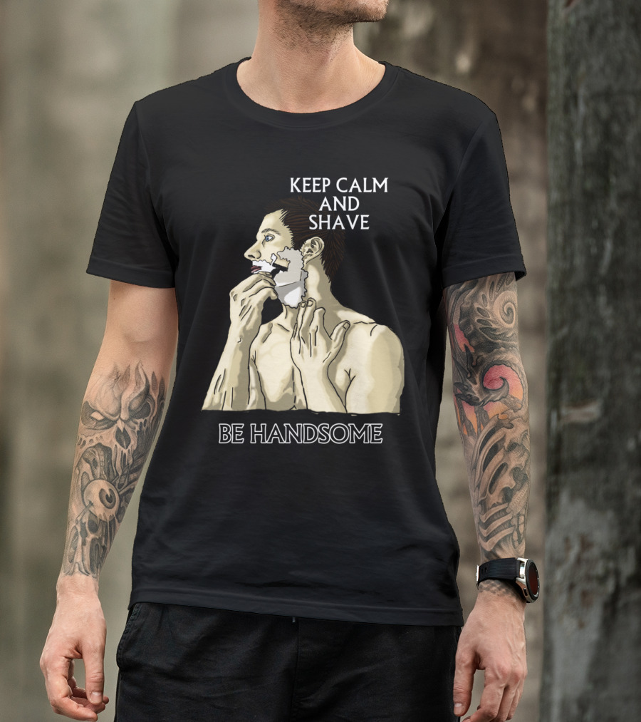 KEEP CALM AND SHAVE BE HANDSOME T-Shirt