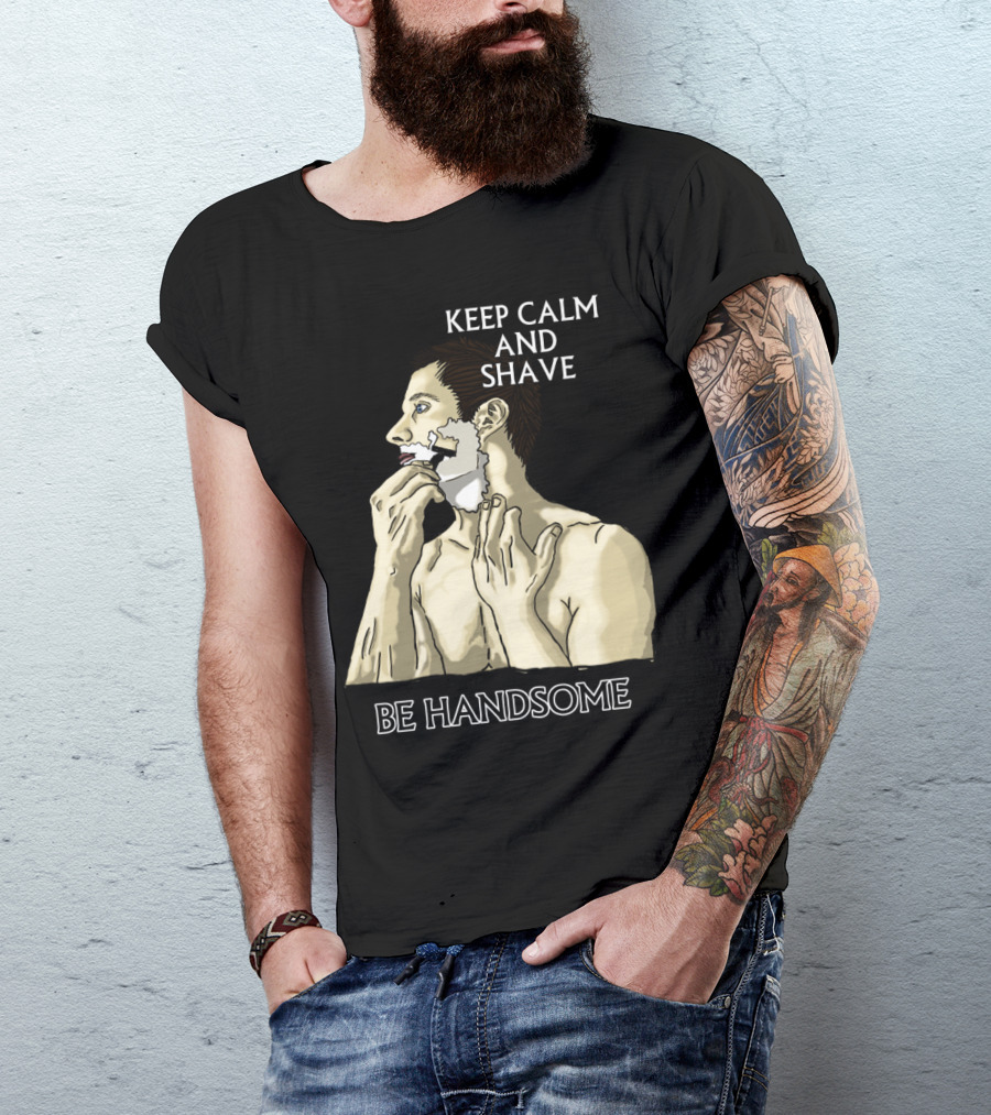 KEEP CALM AND SHAVE BE HANDSOME T-Shirt