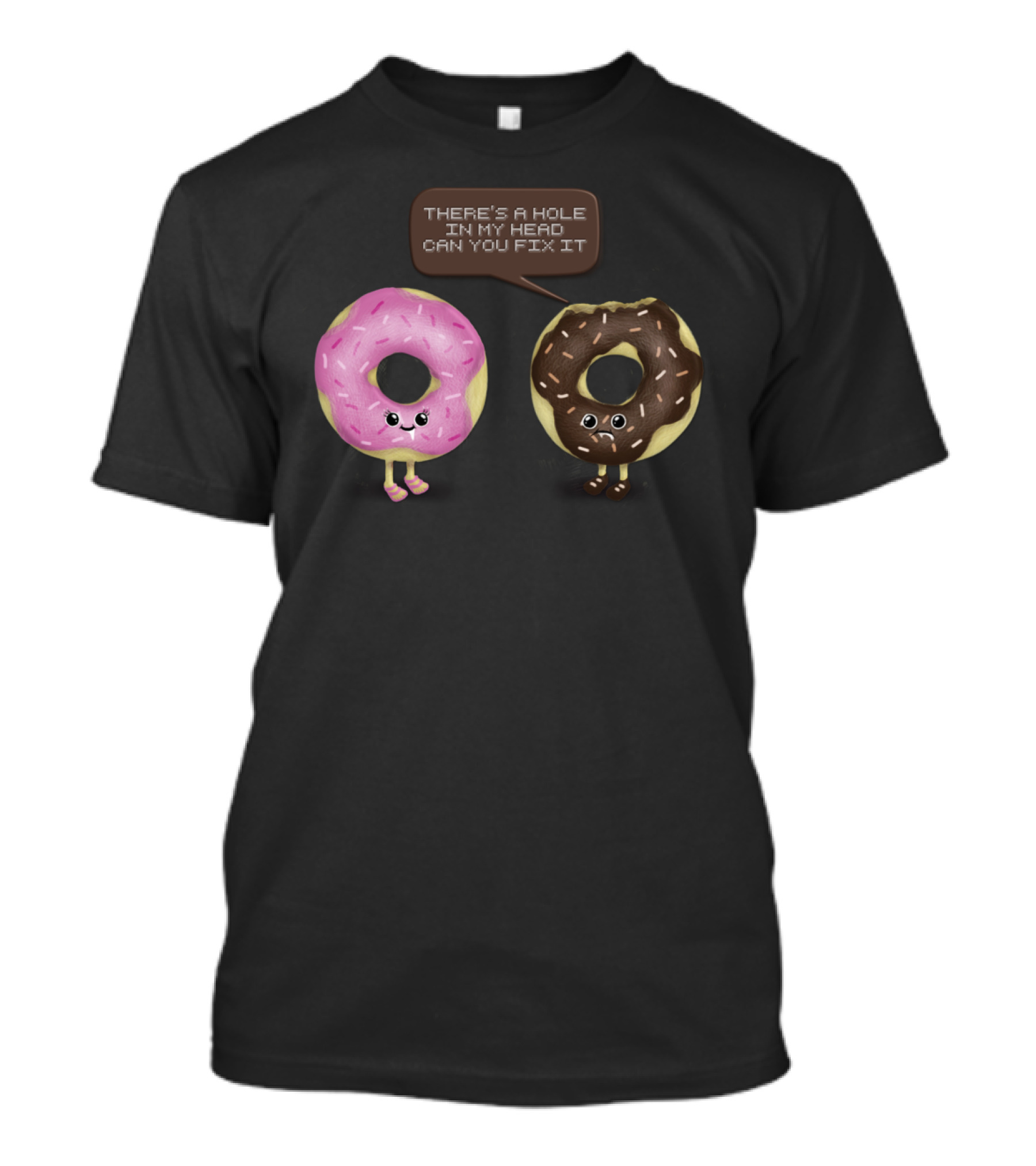 THERE'S A HOLE IN MY HEAD CAN YOU FIX IT I DONUT CARE T-Shirt