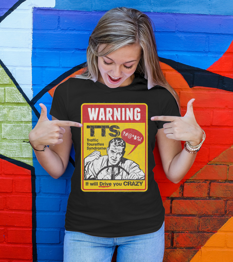 WARNING TTS Traffic Tourettes Syndrome It Will Drive You Crazy T-Shirt