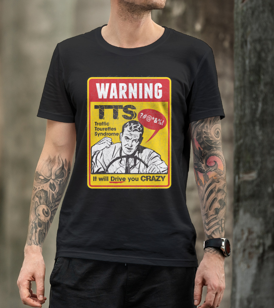 WARNING TTS Traffic Tourettes Syndrome It Will Drive You Crazy T-Shirt