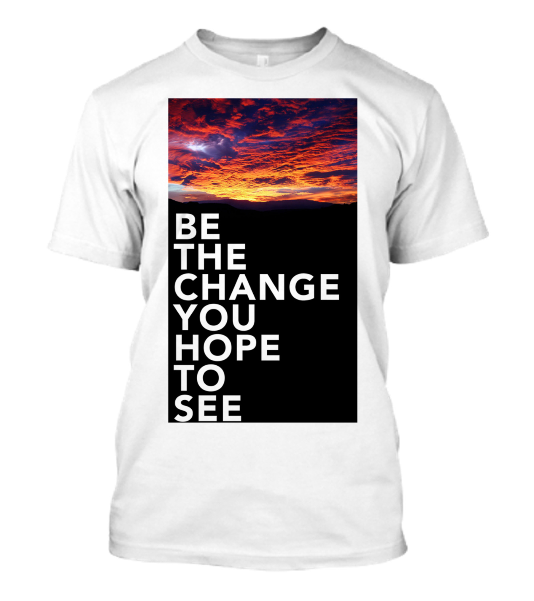 Be The Change You Hope To See Sunset Sky T-Shirt