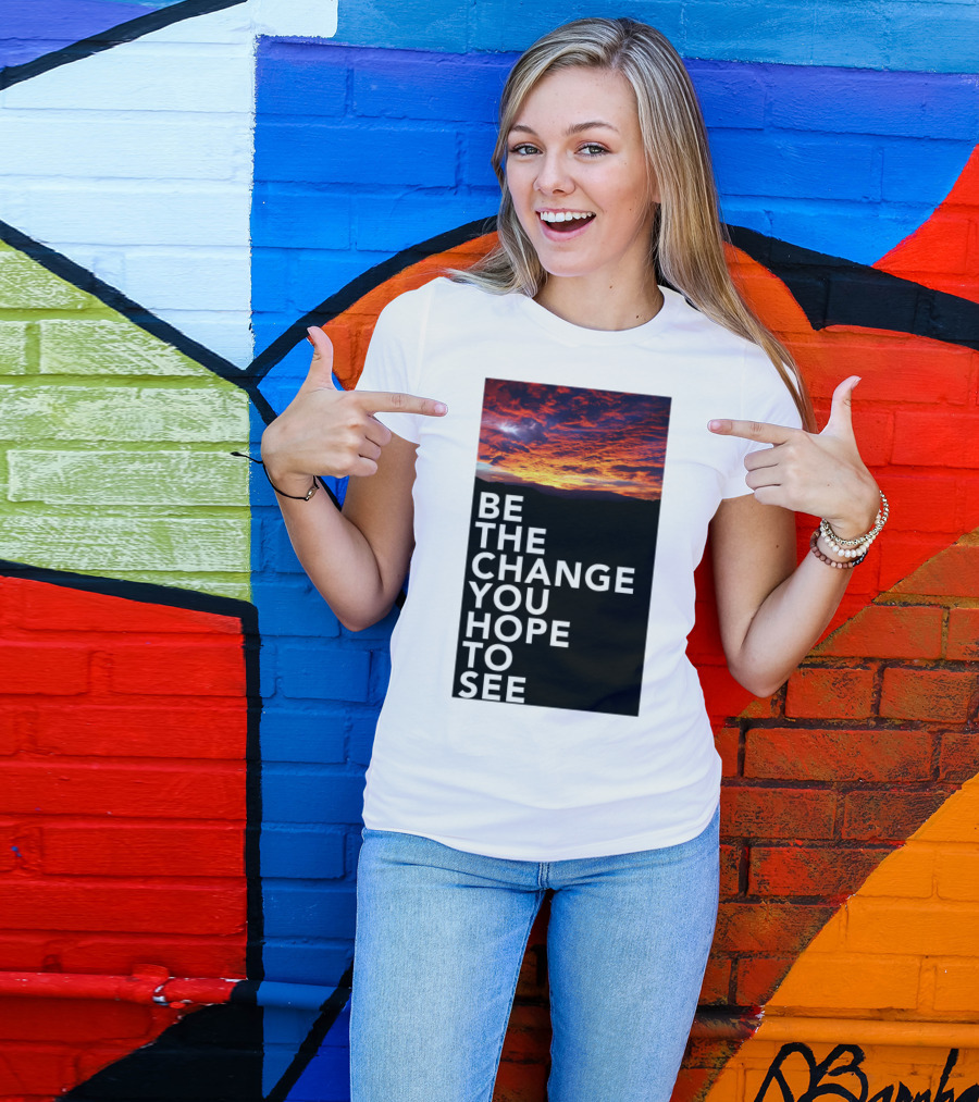 Be The Change You Hope To See Sunset Sky T-Shirt
