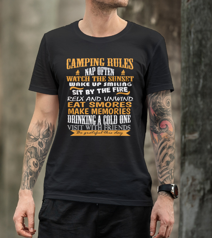 Camping Rules Nap Often Watch The Sunset Wake Up Smiling Sit By The Fire Relax And Unwind Eat S'mores Make Memories Drinking A Cold One Visit With Friends Be Grateful This Day T-Shirt