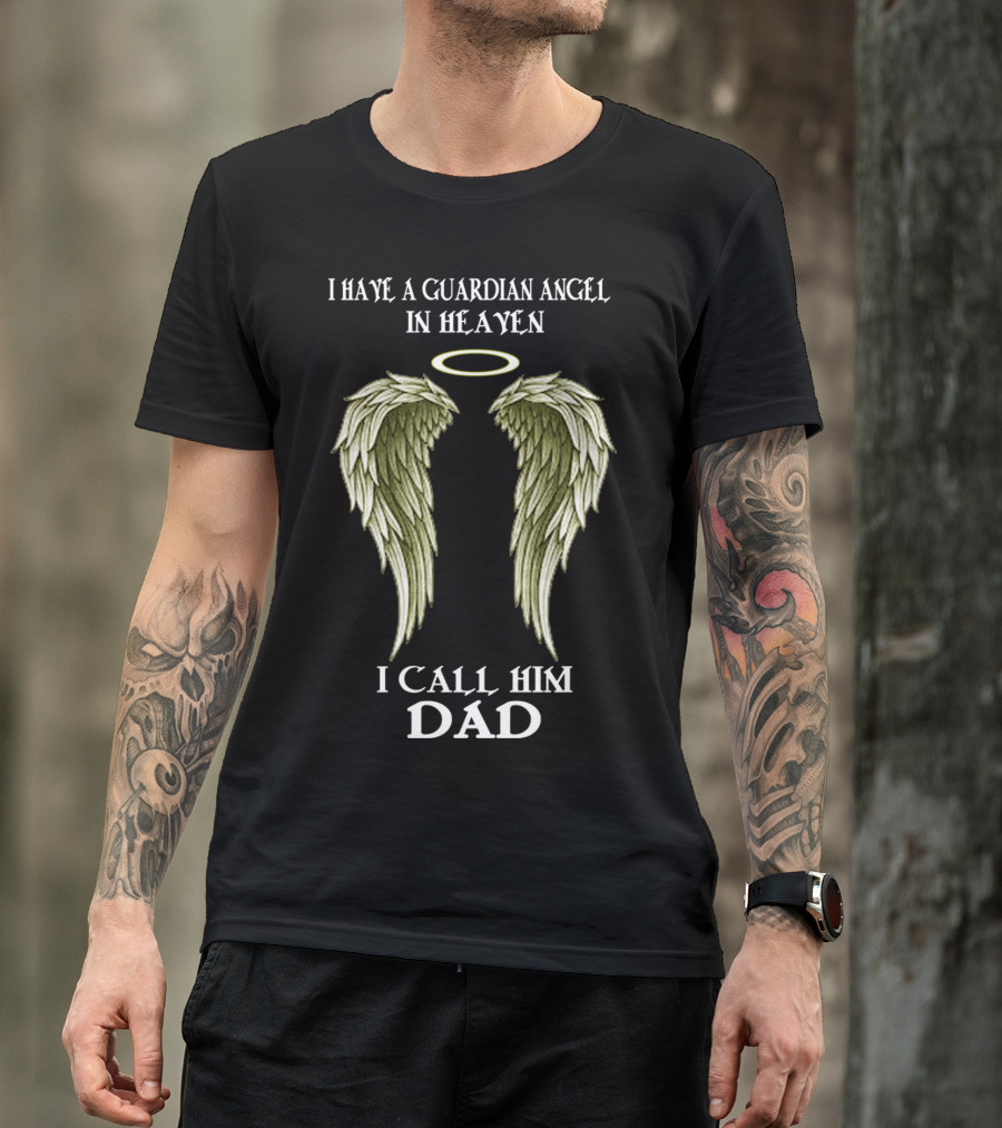 I Have A Guardian Angel In Heaven I Call Him Dad T-Shirt